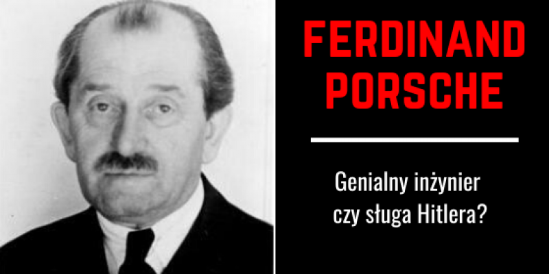 Ferdinand Porsche genialny inżynier czy sługa Hitlera