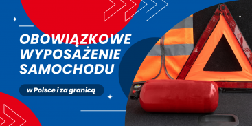 Obowiązkowe wyposażenie samochodu w Polsce i za granicą - 2023 r.