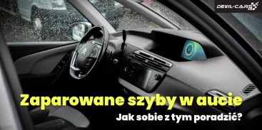 Zaparowane szyby w aucie - jak sobie z tym poradzić? Podpowiadamy!