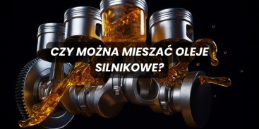 Czy można mieszać oleje silnikowe?