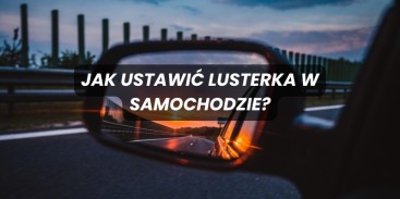 Jak ustawić lusterka w samochodzie?