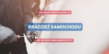 3 najpopularniejsze sposoby na kradzież samochodu. Jak się przed nimi zabezpieczyć