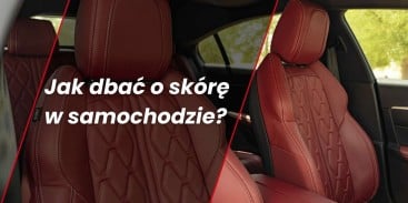 Jak dbać o skórę w samochodzie?