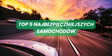 Najbezpieczniejsze samochody - TOP 5
