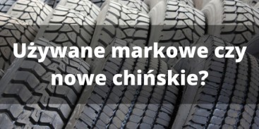 Opony - używane markowe czy nowe chińskie? Co się opłaca?