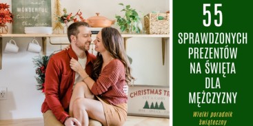 55 sprawdzonych prezentów na święta dla mężczyzny - poradnik
