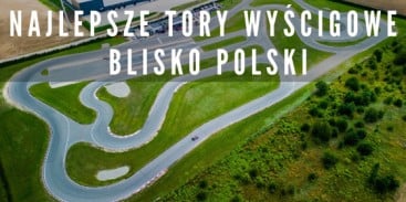 Najlepsze Tory Wyścigowe blisko Polski - gdzie się ścigać na poważnie?